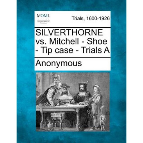 Silverthorne vs. Mitchell - Shoe - Tip Case - Trials a Paperback, Gale, Making of Modern Law