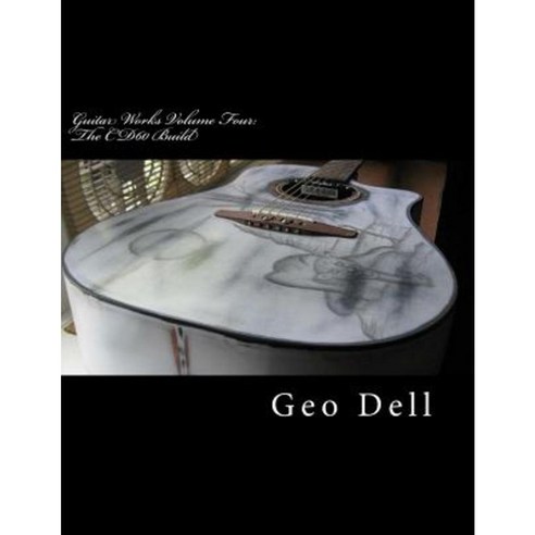 Guitar Works Volume Four: The Cd60 Build Paperback, Createspace Independent Publishing Platform
