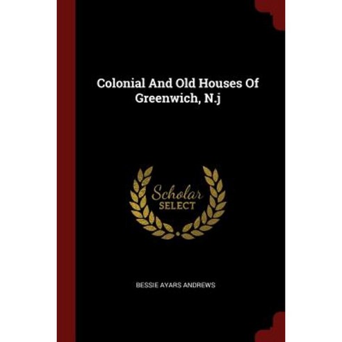 Colonial and Old Houses of Greenwich N.J Paperback, Andesite Press