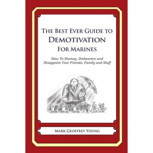 The Best Ever Guide to Demotivation for Marines: How to Dismay Paperback, Createspace Independent Publishing Platform