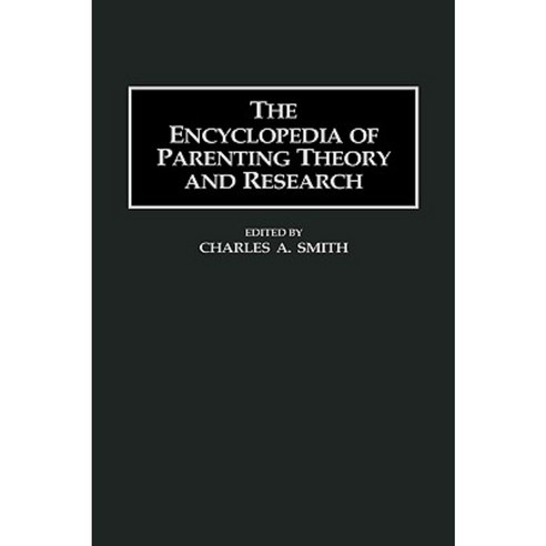 The Encyclopedia of Parenting Theory and Research Hardcover, Greenwood Press