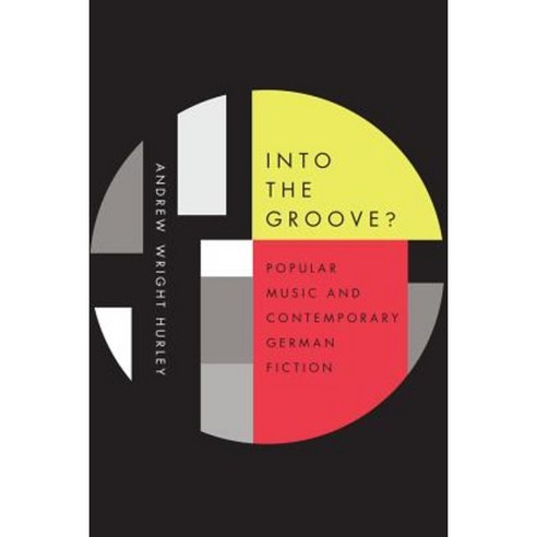 Into the Groove: Popular Music and Contemporary German Fiction Hardcover, Camden House