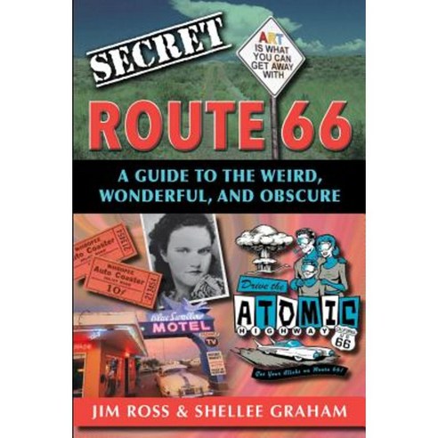 Secret Route 66: A Guide to the Weird Wonderful and Obscure: A Guide to the Weird Wonderful and Obscure Paperback, Reedy Press