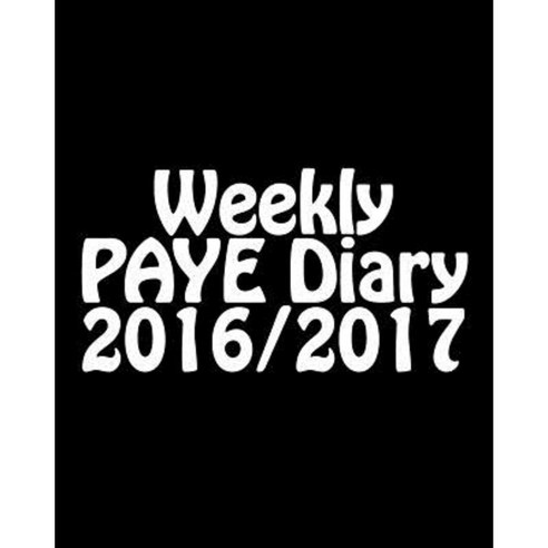 Weekly Paye Diary 2016/2017 Paperback, Createspace Independent Publishing Platform