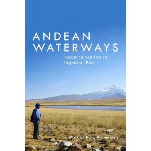 Andean Waterways: Resource Politics in Highland Peru Hardcover, University of Washington Press