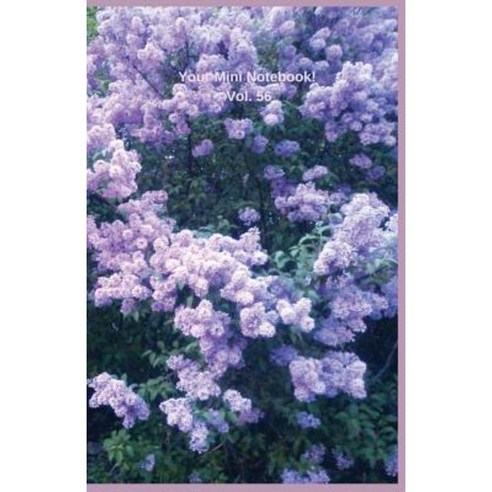 Your Mini Notebook! Vol. 56: The Lovely Glow of Lilacs in Bloom Paperback, Createspace Independent Publishing Platform
