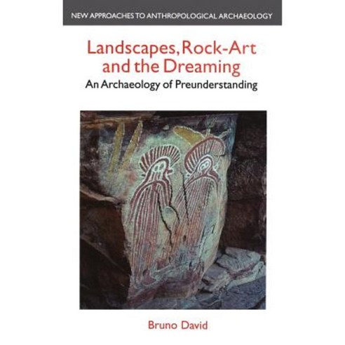 Landscapes Rock-Art and the Dreaming: An Archaeology of Preunderstanding Hardcover, Bloomsbury Publishing PLC