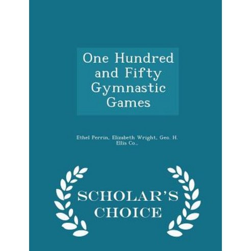 One Hundred and Fifty Gymnastic Games - Scholar''s Choice Edition Paperback