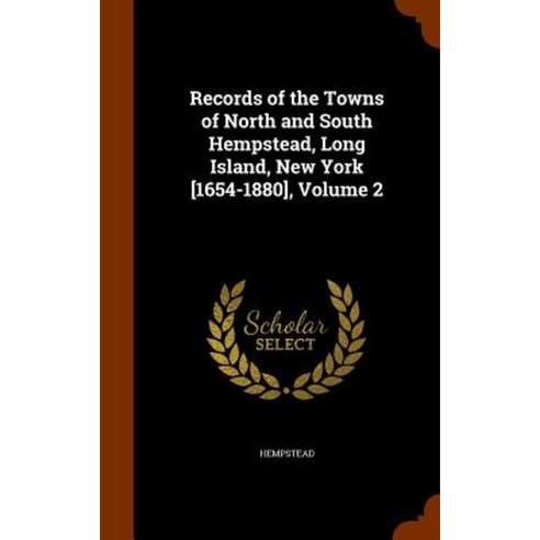 Records of the Towns of North and South Hempstead Long Island New York [1654-1880] Volume 2 Hardcover, Arkose Press