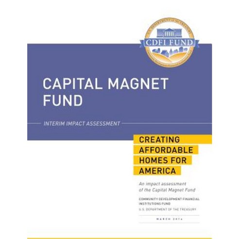 Capital Magnet Fund: Interim Impact Assessment: Creating Affordable Homes for America Paperback, Createspace Independent Publishing Platform