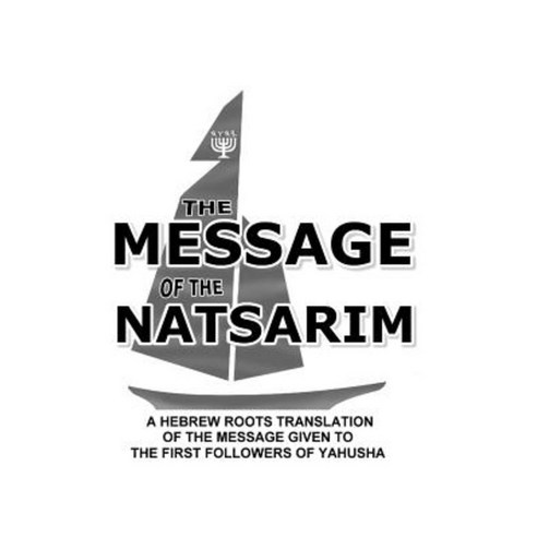 Message of the Natsarim: A Hebrew Roots Translation of the Message Given Paperback, Createspace Independent Publishing Platform