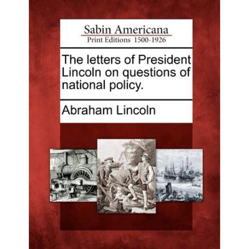 The Letters of President Lincoln on Questions of National Policy. Paperback, Gale Ecco, Sabin Americana