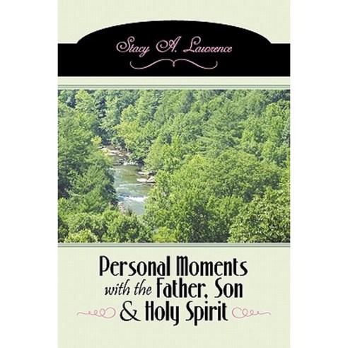 Personal Moments with the Father Son & Holy Spirit: Own Your Life by Carrying Out Your Purpose Paperback, Authorhouse
