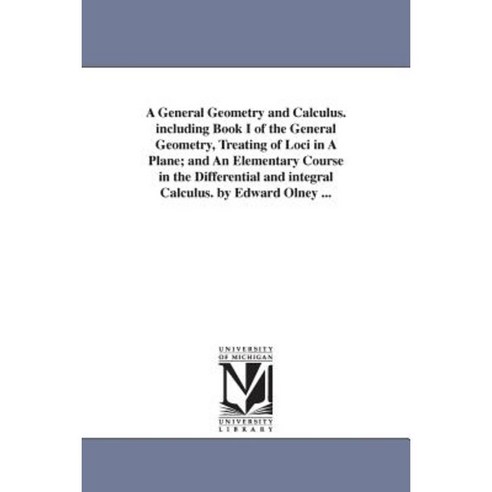 A General Geometry and Calculus. Including Book I of the General ...