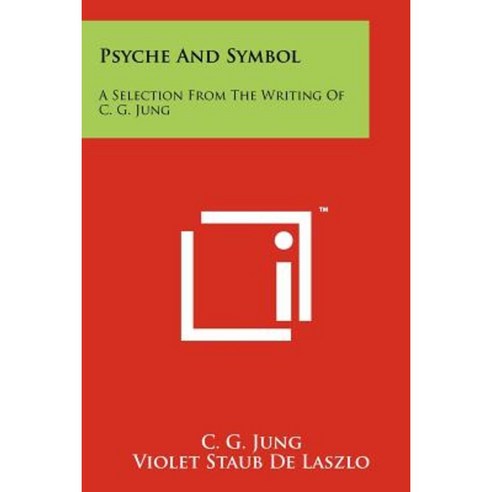 Psyche and Symbol: A Selection from the Writing of C. G. Jung Paperback, Literary Licensing, LLC