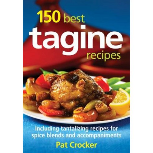 150 Best Tagine Recipes: Including Tantalizing Recipes for Spice Blends and Accompaniments Paperback, Robert Rose