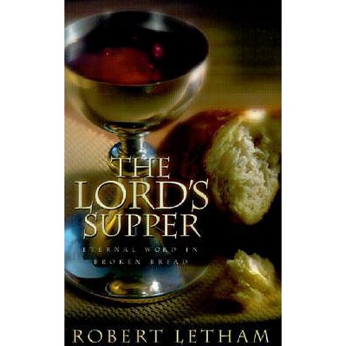 The Lord''s Supper: Eternal Word in Broken Bread Paperback, P & R Publishing