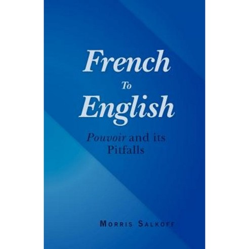French to English: Pouvoir and Its Pitfalls Paperback, Createspace Independent Publishing Platform