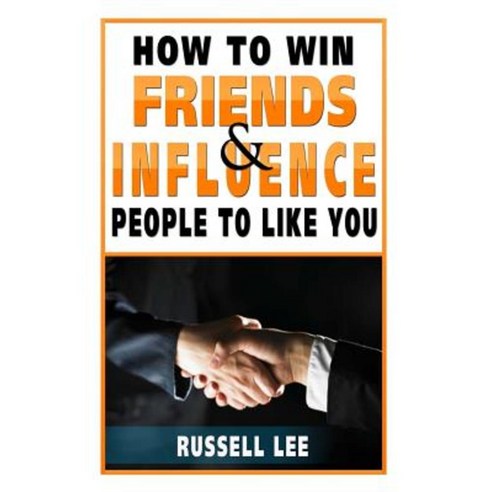 How to Win Friends and Influence People to Like You Paperback, Createspace Independent Publishing Platform