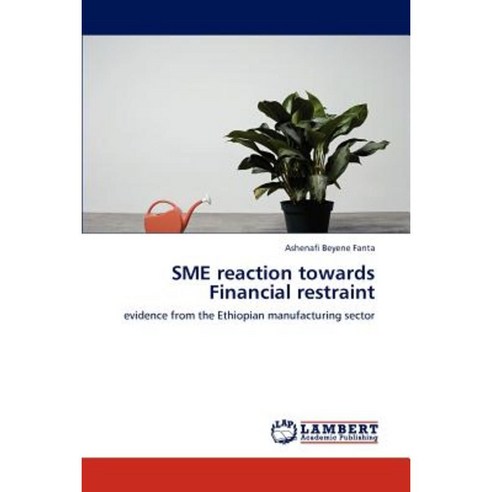 Sme Reaction Towards Financial Restraint Paperback, LAP Lambert Academic Publishing