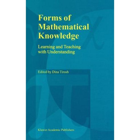 Forms of Mathematical Knowledge: Learning and Teaching with Understanding Hardcover, Springer
