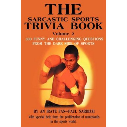 The Sarcastic Sports Trivia Book Volume 2: 300 Funny and Challenging Questions from the Dark Side of Sports Paperback, iUniverse