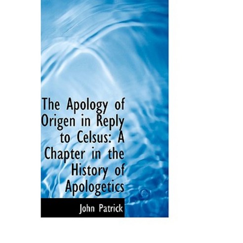 The Apology of Origen in Reply to Celsus: A Chapter in the History of Apologetics Hardcover, BiblioLife