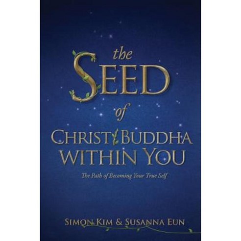 The Seed of Christ/Buddha Within You: The Path of Becoming Your True Self Paperback, Createspace Independent Publishing Platform
