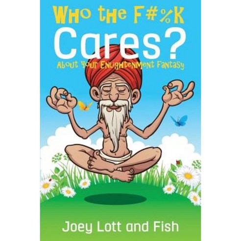 Who the F#%k Cares?: ...about Your Enlightenment Fantasy Paperback, Createspace Independent Publishing Platform