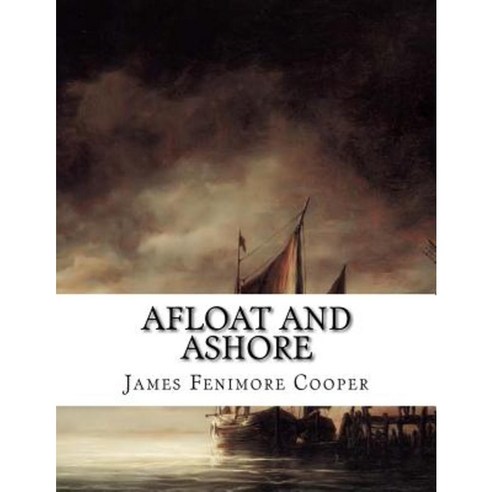 Afloat and Ashore: Or the Adventures of Miles Wallingford Paperback, Createspace Independent Publishing Platform