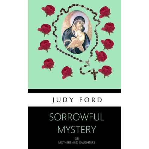 Sorrowful Mystery: Mothers and Daughters Paperback, Bernie Fazakerley Publications