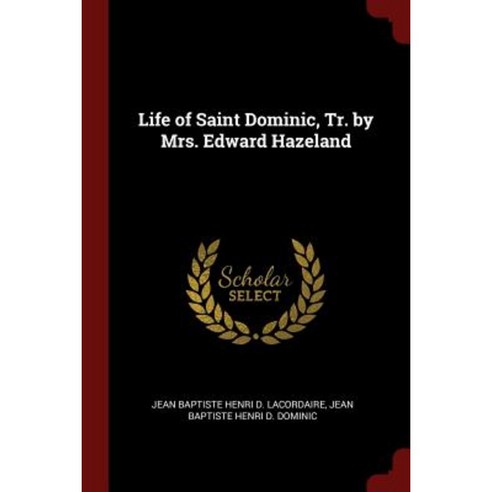 Life of Saint Dominic Tr. by Mrs. Edward Hazeland Paperback, Andesite Press
