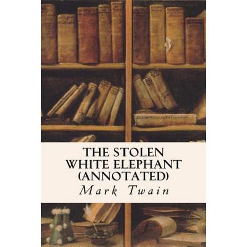 The Stolen White Elephant (Annotated) Paperback, Createspace Independent Publishing Platform