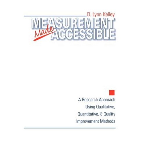 Measurement Made Accessible: A Research Approach Using Qualitative Quantitative and Quality Improvement Methods Paperback, Sage Publications, Inc