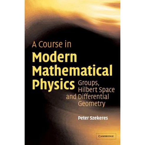 A Course in Modern Mathematical Physics: Groups Hilbert Space and Differential Geometry Hardcover, Cambridge University Press