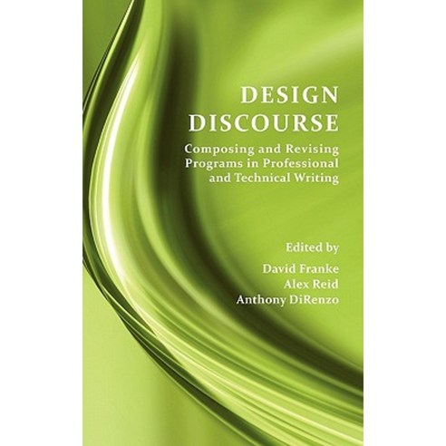 Design Discourse: Composing and Revising Programs in Professional and Technical Writing Hardcover, Parlor Press