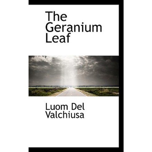 The Geranium Leaf Paperback, BiblioLife