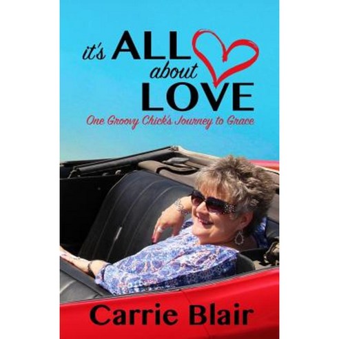 It''s All about Love: One Groovy Chick''s Journey to Grace Paperback, Action Printing