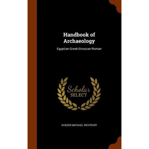 Handbook of Archaeology: Egyptian-Greek-Etruscan-Roman Hardcover, Arkose Press