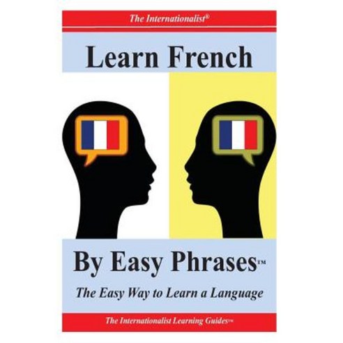 Learn French by Easy Phrases: The Easy Way to Learn a Language Paperback, Createspace Independent Publishing Platform
