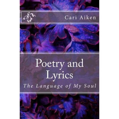 Poetry and Lyrics: The Language of My Soul Paperback, Createspace Independent Publishing Platform