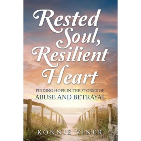 Rested Soul Resilient Heart: Finding Hope in the Storms of Abuse and Betrayal Paperback, WestBow Press
