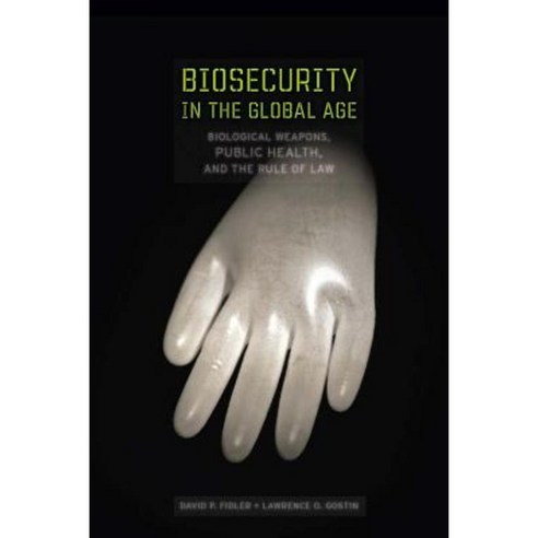 Biosecurity in the Global Age: Biological Weapons Public Health and the Rule of Law Hardcover, Stanford University Press