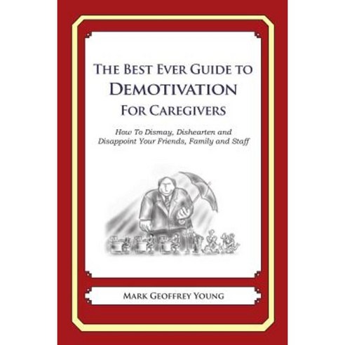 The Best Ever Guide to Demotivation for Caregivers Paperback, Createspace Independent Publishing Platform