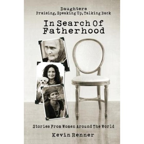 In Search of Fatherhood: Stories from Women Around the World Paperback, Kevin Renner