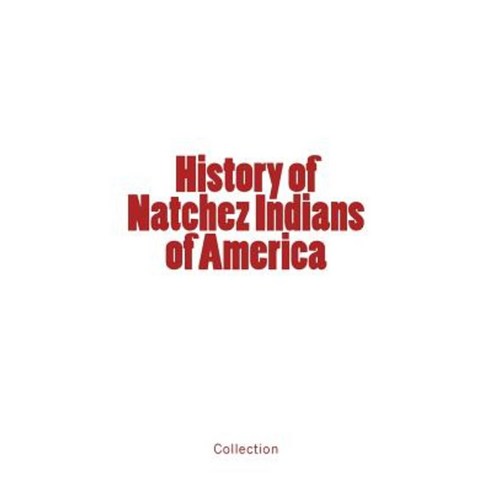 History of Natchez Indians of America Paperback, LM Publishers