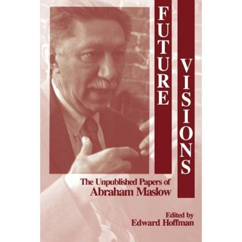 Future Visions: The Unpublished Papers of Abraham Maslow Paperback, Sage Publications, Inc
