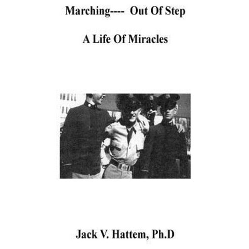 A Life of Miracles: Marching- Out of Step Paperback, Createspace Independent Publishing Platform