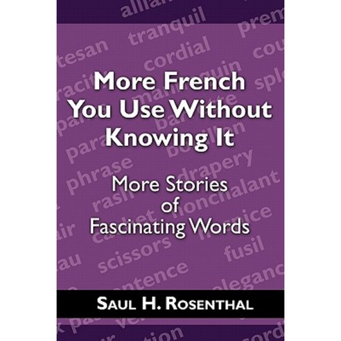 More French You Use Without Knowing It: More Stories of Fascinating Words Paperback, Wheatmark