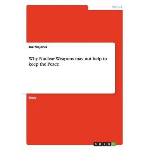 Why Nuclear Weapons May Not Help to Keep the Peace Paperback, Grin Publishing